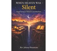 WHEN HEAVEN WAS SILENT: ISRAEL BETWEEN MALACHI AND MATTHEW