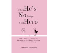When He's No Longer Your Hero: Every woman's guide to navigating the evolution gap in her relationship