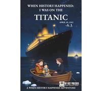 When History Happened: I Was on the Titanic