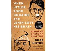 When Hitler Took Cocaine and Lenin Lost His Brain: History's Unknown Chapters [Lingua inglese]: History’s Unknown Chapters