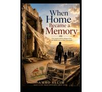 When Home Became a Memory: True Stories Told by Refugees from the Middle East in their own words