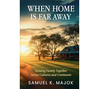 When Home Is Far Away: Holding Family Together Across Cultures and Continents