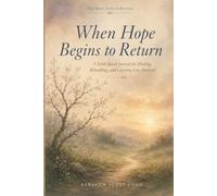 When Hope Begins To Return: A Faith Based Journal For Healing, Rebuilding And Carrying Love Forward