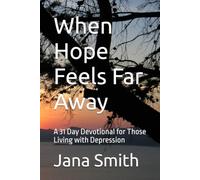 When Hope Feels Far Away: A 31 Day Devotional for Those Living with Depression