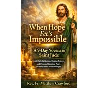 When Hope Feels Impossible: A 9-Day Novena to Saint Jude with Daily Reflections, Healing Prayers, and Personal Intention Pages for Miraculous Breakthroughs