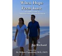 When Hope Feels Lost:: A Complete Guide To Supporting Him Through Treatment