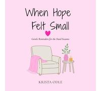 When Hope Felt Small: Gentle Reminders for the Hard Seasons