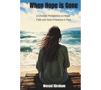 When Hope is Gone: A Christian Perspective on Hope, Faith and God's Presence in Pain