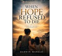 When Hope Refused To Die: A Mother's Journey Through Grief, Sacrifice, and Love