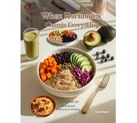 When Hormones Change Everything: A Cookbook for Menopause Wellness & Vitality