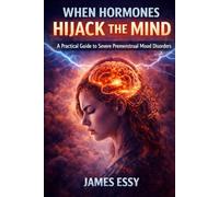 When Hormones Hijack the Mind: A Practical Guide to Severe Premenstrual Mood Disorders