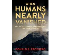 When Humans Nearly Vanished: The Catastrophic Explosion of the Toba Volcano