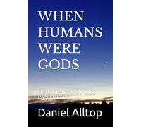 WHEN HUMANS WERE GODS: (THE CRADLE OF LIFE PANTHEON)