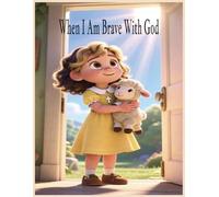 When I Am Brave With God: A Christian Bedtime Story About Being Brave and Trusting God Every Day