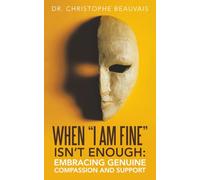 WHEN "I AM FINE" ISN'T ENOUGH: : EMBRACING GENUINE COMPASSION AND SUPPORT