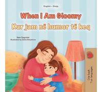 When I am Gloomy (English Albanian Bilingual Children's Book)