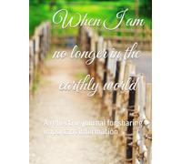 When I am no longer in the earthly world: A reflective journal for sharing important information