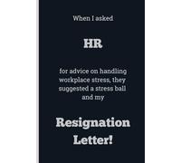 When I asked HR for advice on handling workplace stress, they suggested a stress ball and my Resignation Letter! - Lined, 120 pages, 6 x 9, gift for Co-workers and Colleagues