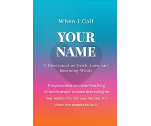 When I Call Your Name: A Devotional on Faith, Love, and Becoming Whole