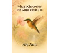 When I Choose Me, the World Heals Too: A Gentle Story About Boundaries, Healing, and Choosing Peace