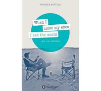 When I close my eyes I see the world: Love - Live - Remember