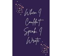 When I couldn't speak, I wrote.