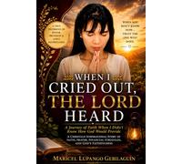 WHEN I CRIED OUT, THE LORD HEARD: A Journey of Faith When I Didn't Know How God Would Provide
