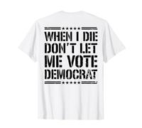 When I Die Don't Let Me Vote Democratico (sul retro) Maglietta