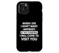 When I Die I Don't Want Anybody At My Funeral I Will Come Custodia per iPhone 11 Pro