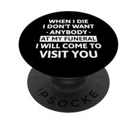 When I Die I Don't Want Anybody At My Funeral I Will Come PopSockets PopGrip Adesivo