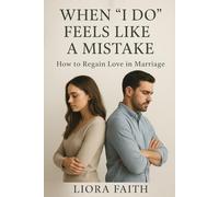 When “I Do” Feels Like a Mistake: How to regain love in marriage