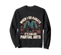 When I Do Karate It's Called Partial Arts Amputazione -- Felpa