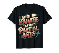 When I Do Karate It's Called Partial Arts Amputazione - Maglietta