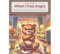 When I Feel Angry: Anger Management Activity Book for Kids Ages 3-7 - Calming Strategies, Coloring, Drawing and Feelings Activities for Toddlers and Preschoolers