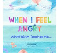 When I Feel Angry ~ What Islam Teaches Me: Helping Little Hearts Navigate Big Emotions