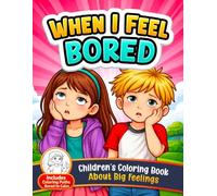 When I Feel Bored: A Calming Coloring Book for Kids About Big Feelings (4-Step Emotional Learning Activity Book): Helps Children Understand Emotions, Build Calm, and Learn What to Do When Bored