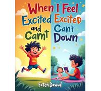 When I Feel Excited and Can’t Calm Down: A Gentle Story to Help Kids Relax Big Exciting Feelings