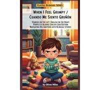 When I Feel Grumpy / Cuando Me Siento Gruñón: Spanish on the Left, English on the Right: Perfectly Aligned Side-by-Side Edition: Navigating Big Emotions with Bilingual Stories