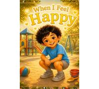 When I Feel Happy: A Calming Book for Kids Ages 3-5