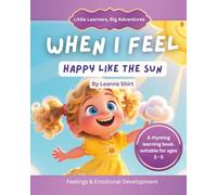 When I Feel Happy Like The Sunshine: Little Learners, Big Adventuresv - Feelings Collection