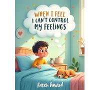 When I Feel I Can’t Control My Feelings: A Calming Story to Help Children Understand and Manage Big Emotions