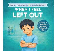 When I Feel Left Out: A Christian Children’s Book to Help Kids Handle Loneliness, Build Friendship, and Feel God’s Love