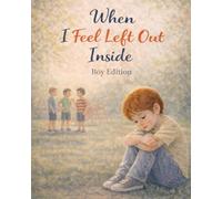 When I Feel Left Out Inside - Boy Edition: A gentle, reassuring story about feeling left out and finding steadiness again (Ages 4-8)