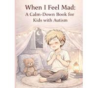 When I Feel Mad: A Calm-Down Book for Kids with Autism, Anger Management, and Emotional Regulation: A Calm-Down Book for Kids with Autism, Anger Management, and Emotional Regulation