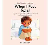 When I Feel Sad: A gentle story to help toddlers understand and cope with sadness