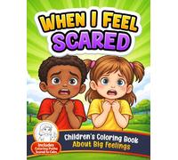 When I Feel Scared: A Calming Coloring Book for Kids About Big Feelings (4-Step Emotional Learning Activity Book): Helps Children Understand Emotions, Build Calm, and Learn What to Do When Scared