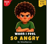 When I Feel So Angry: An Illustrated Story to Help Kids Calm Down, Manage Big Emotions, and Make Better Choices