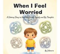 When I Feel Worried: A Gentle Picture Book for Children Who Worry or Feel Anxious