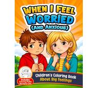 When I Feel Worried or Anxious: A Calming Coloring Book for Kids About Big Feelings (4-Step Emotional Learning Activity Book): Helps Children ... and Learn What to Do When Worried or Anxious