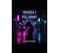 When I Fell Apart: A Journey To Rediscover Myself